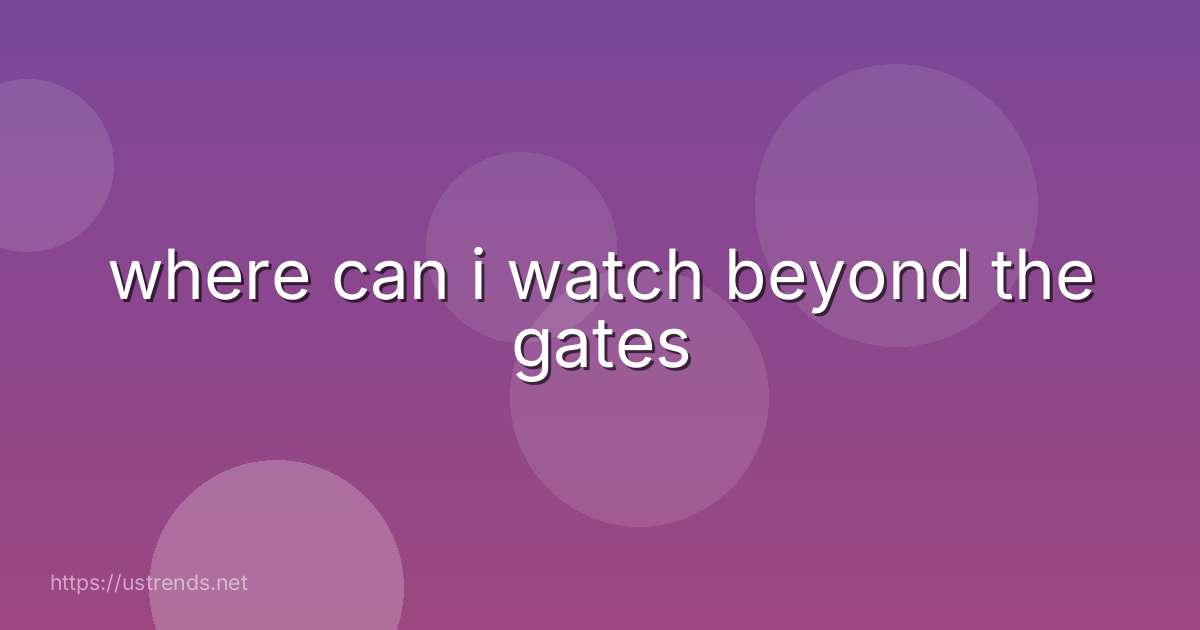 where can i watch beyond the gates