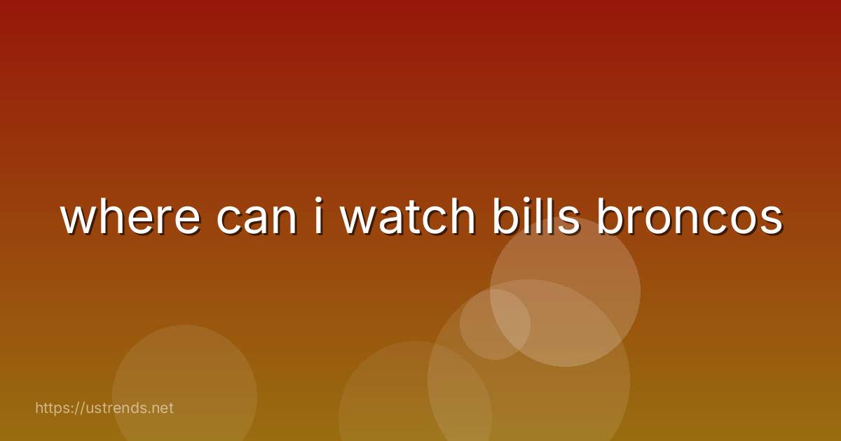 where can i watch bills broncos