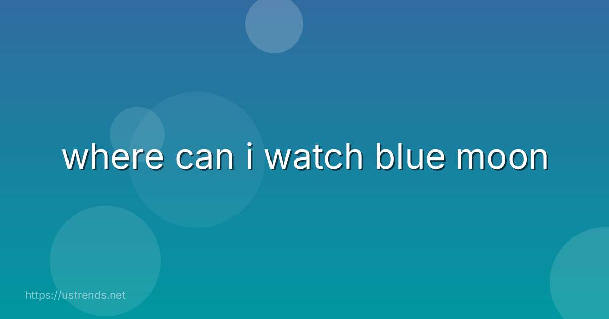 where can i watch blue moon