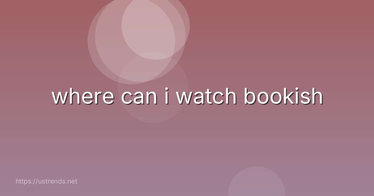 where can i watch bookish
