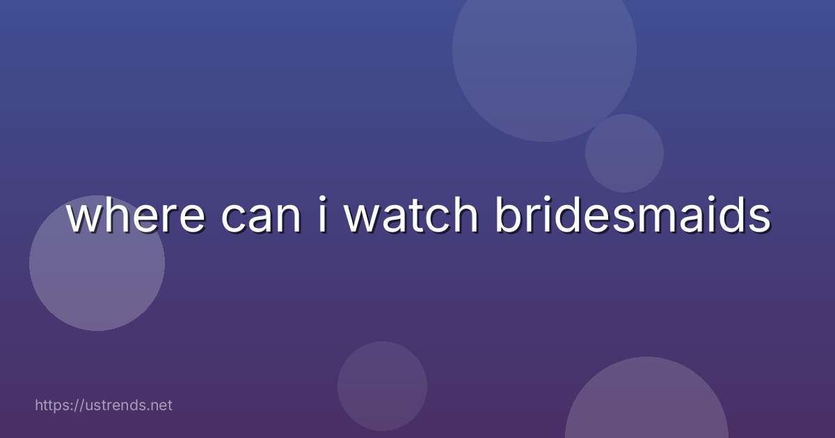 where can i watch bridesmaids