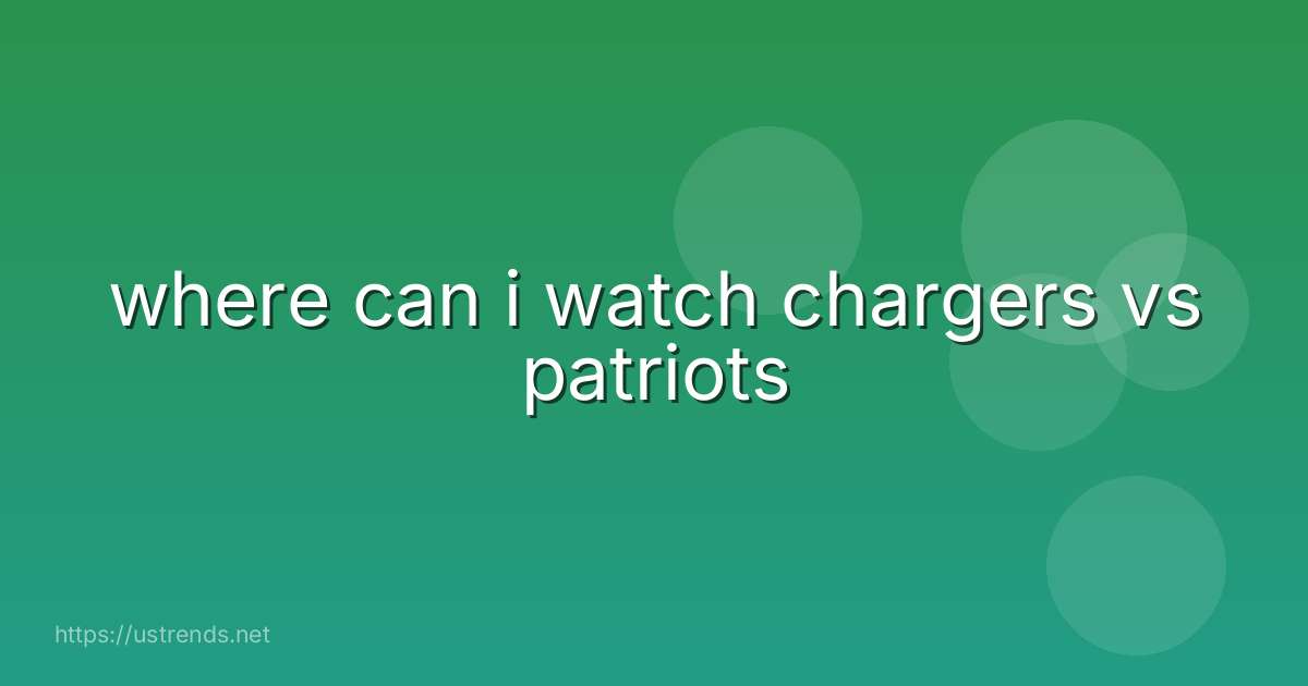 where can i watch chargers vs patriots