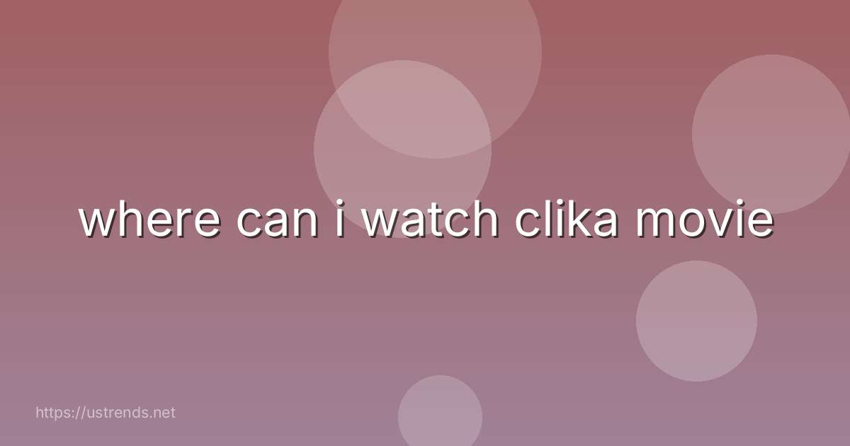 where can i watch clika movie