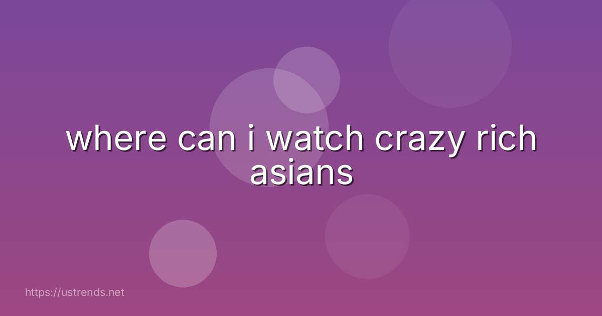 where can i watch crazy rich asians