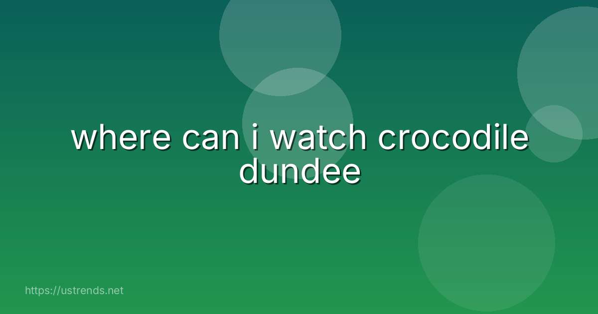 where can i watch crocodile dundee