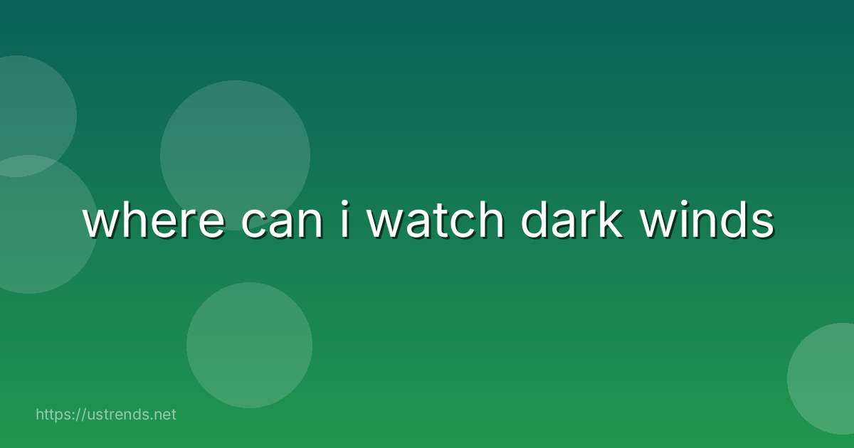 where can i watch dark winds