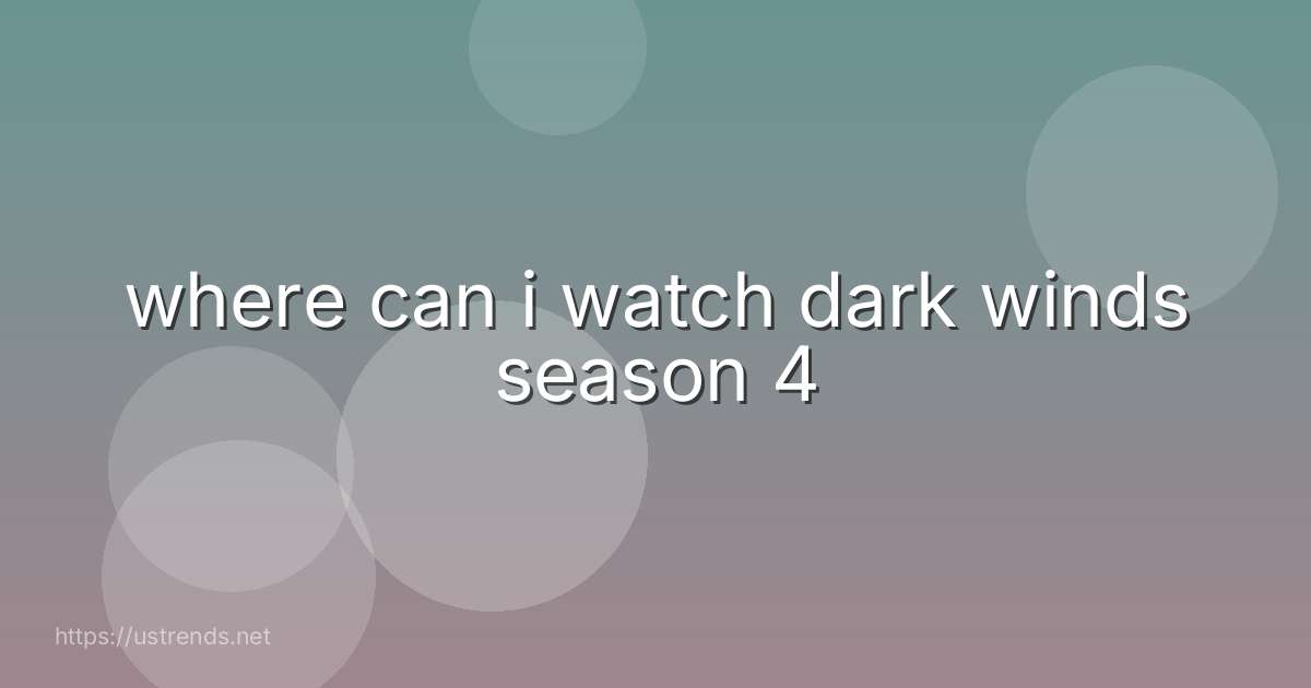 where can i watch dark winds season 4
