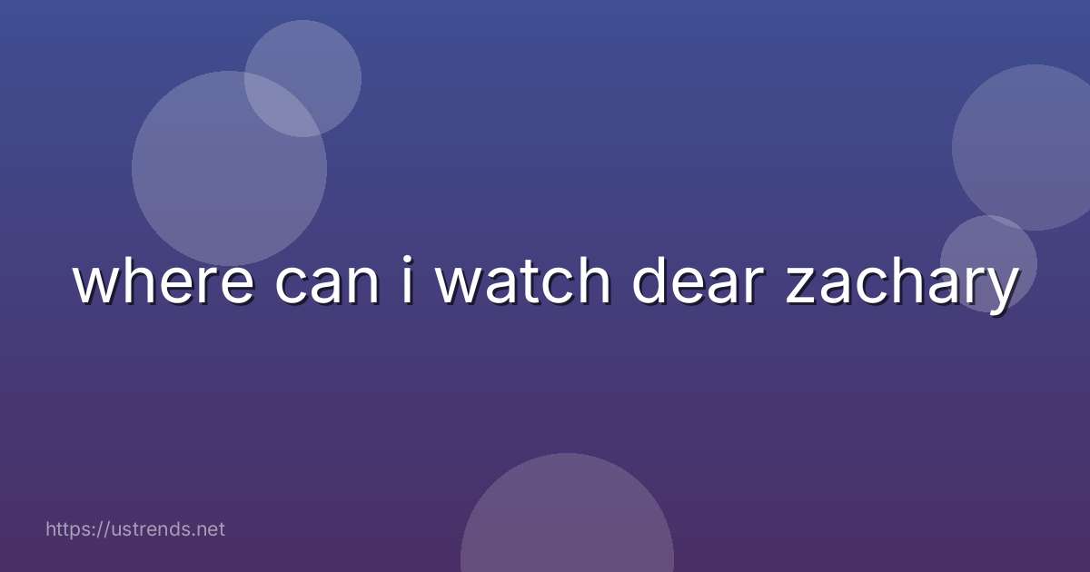 where can i watch dear zachary