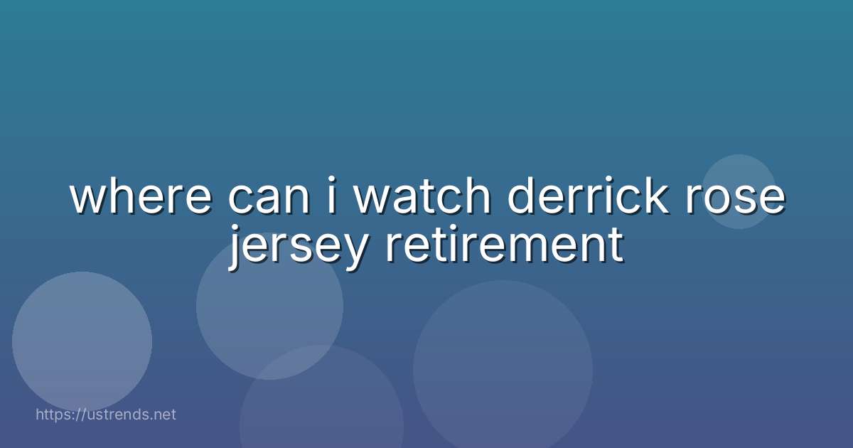 where can i watch derrick rose jersey retirement