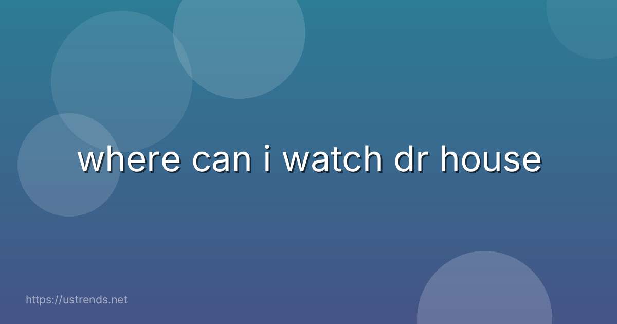 where can i watch dr house