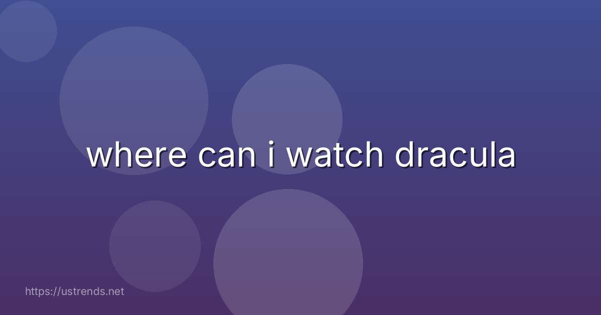 where can i watch dracula