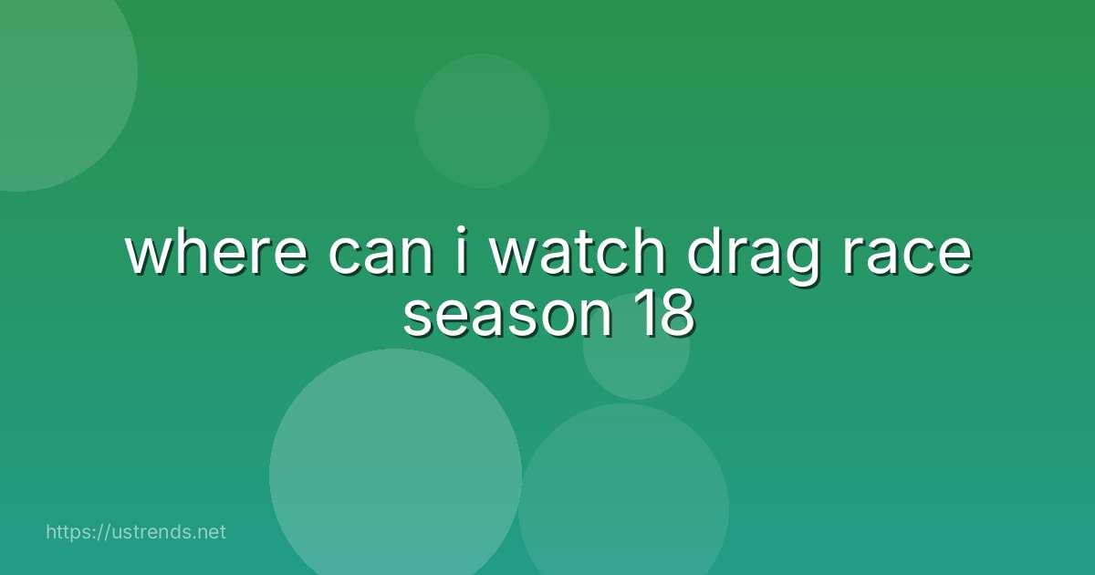 where can i watch drag race season 18