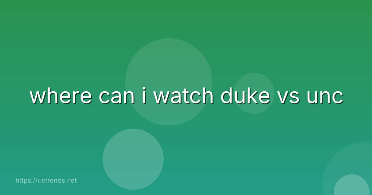 where can i watch duke vs unc