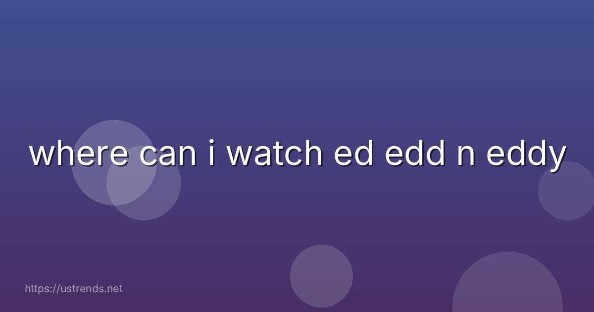 where can i watch ed edd n eddy