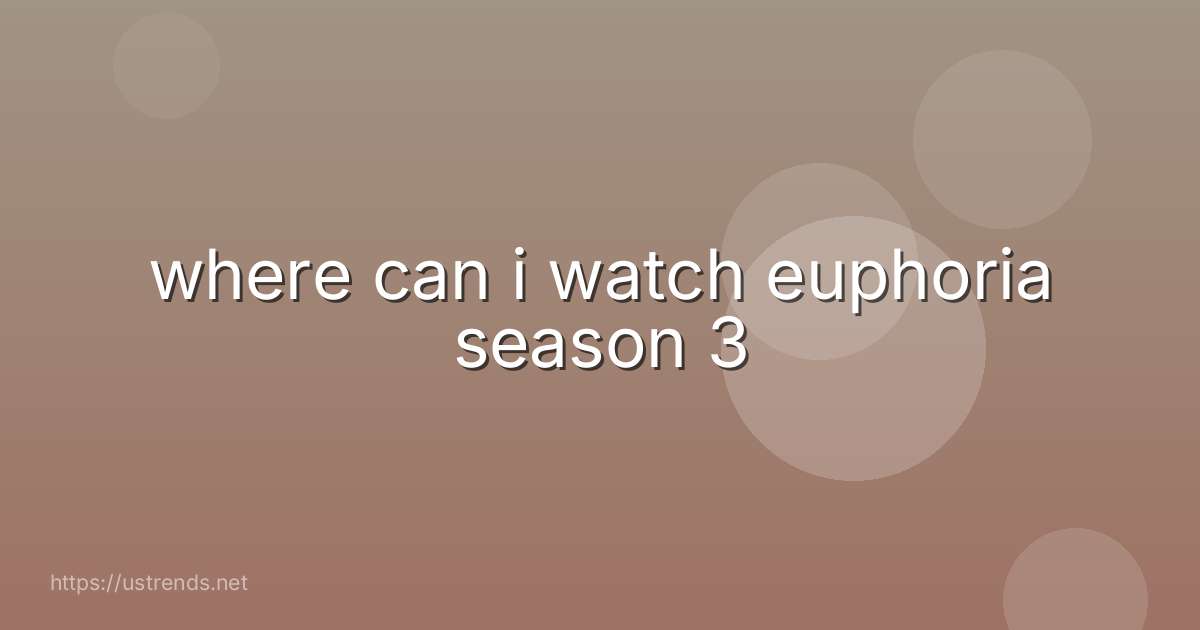 where can i watch euphoria season 3
