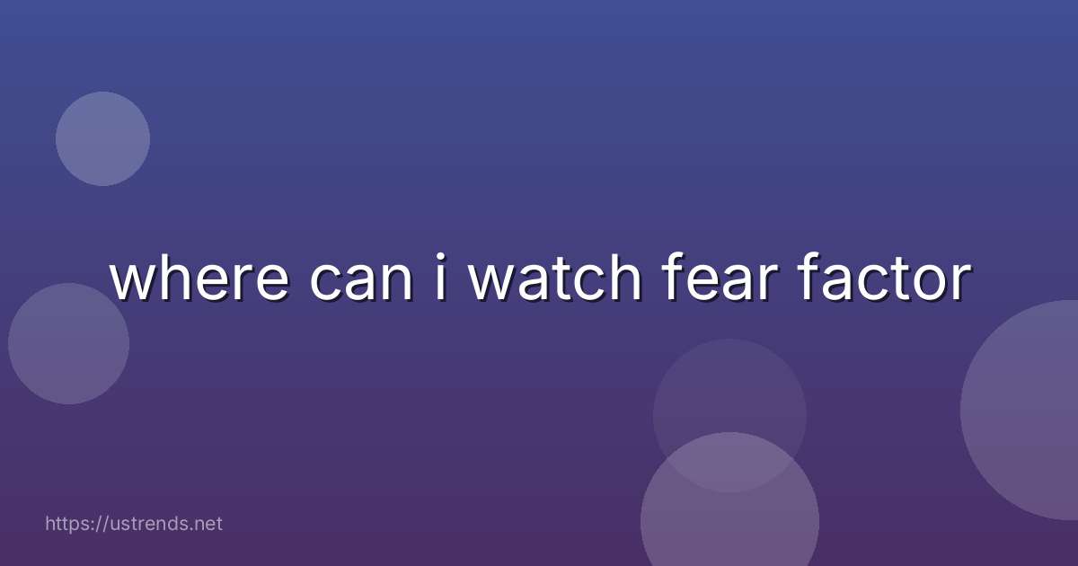 where can i watch fear factor