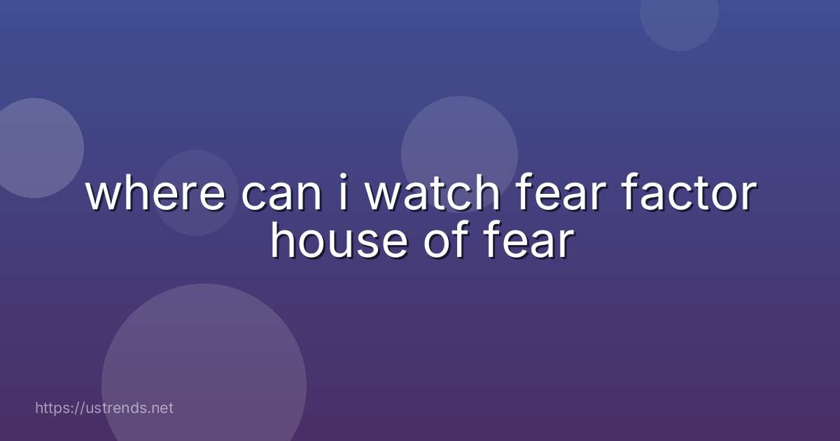 where can i watch fear factor house of fear