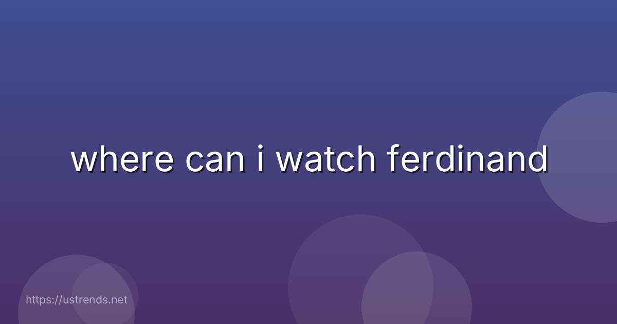 where can i watch ferdinand