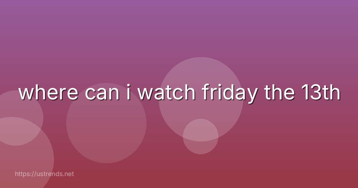 where can i watch friday the 13th