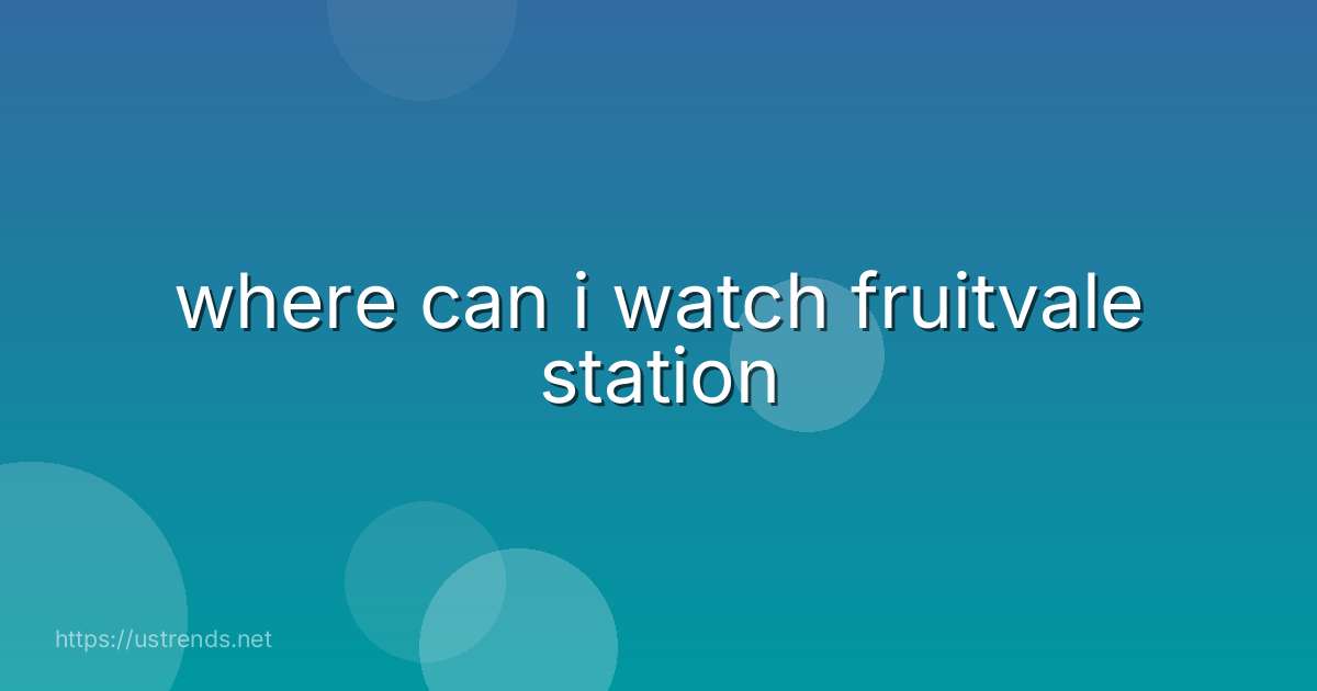 where can i watch fruitvale station