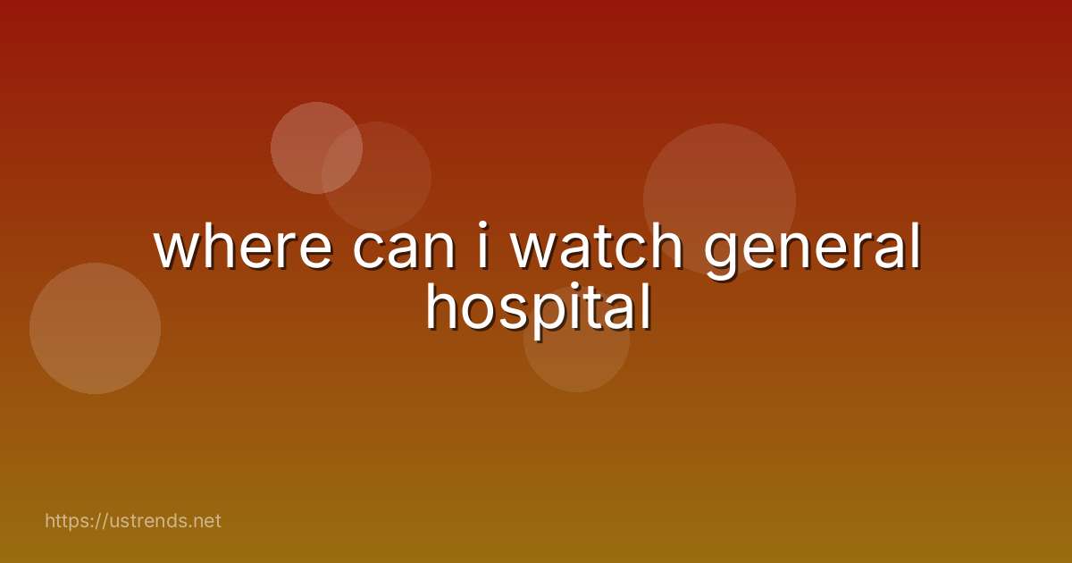 where can i watch general hospital