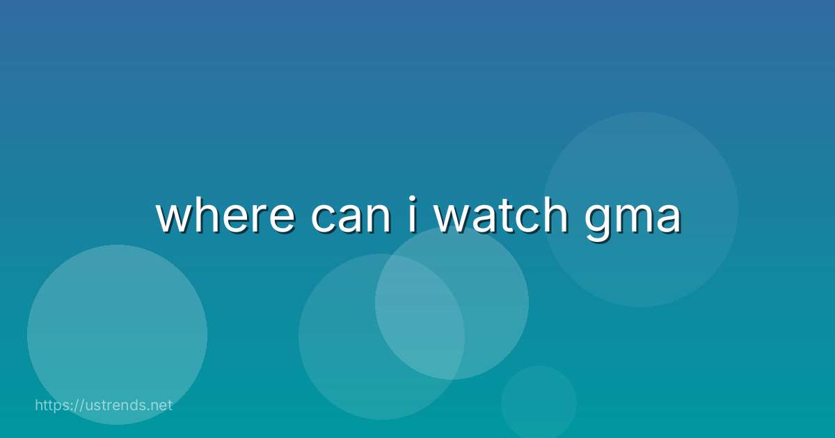 where can i watch gma