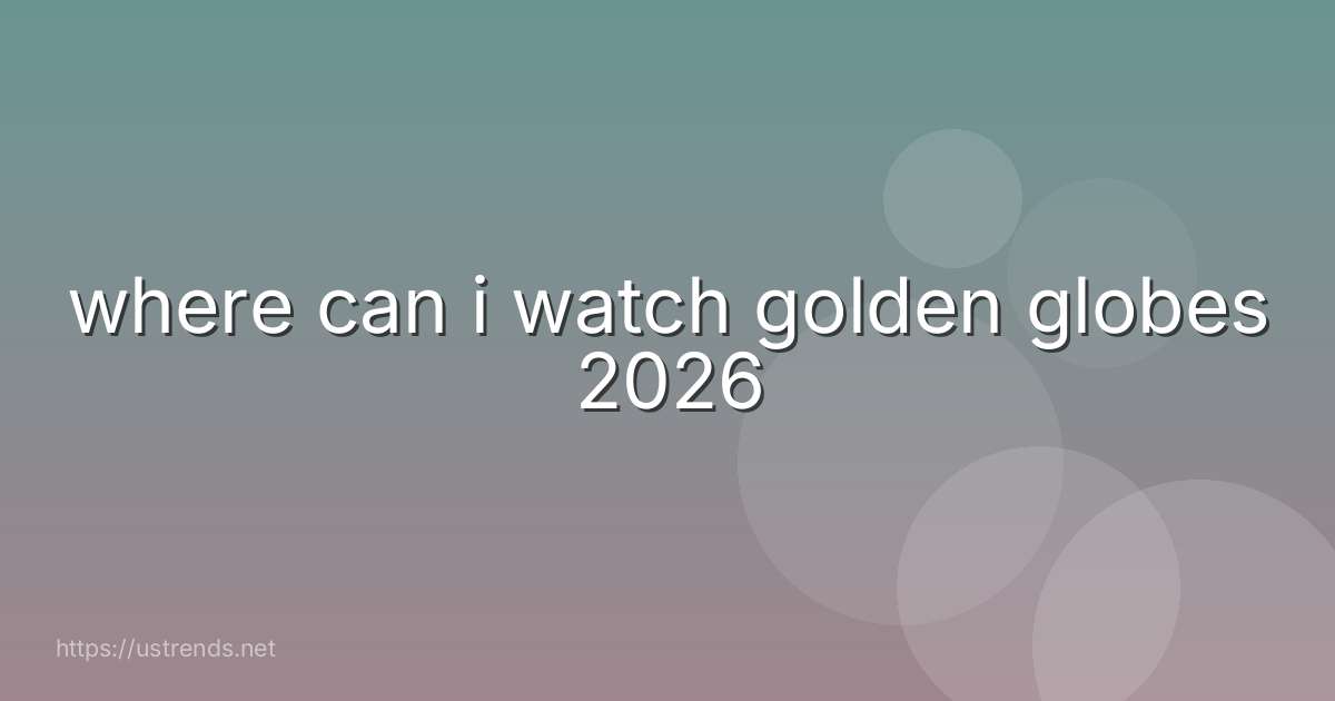 where can i watch golden globes 2026