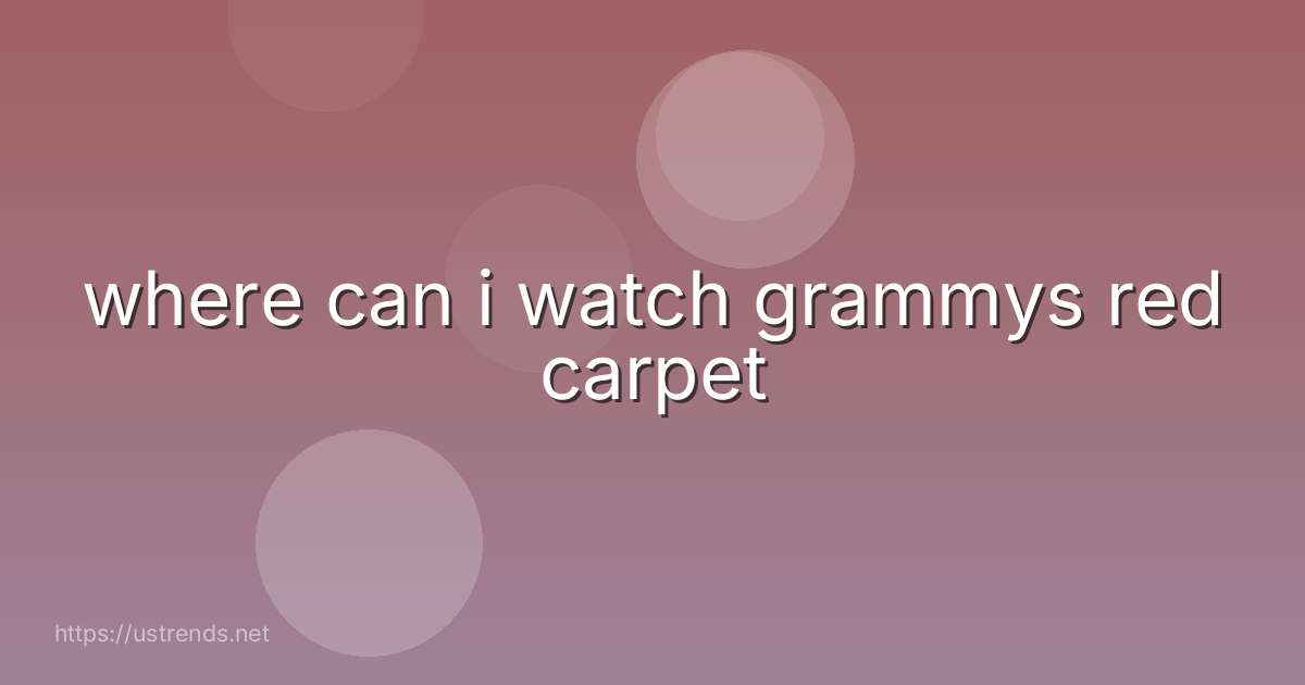 where can i watch grammys red carpet