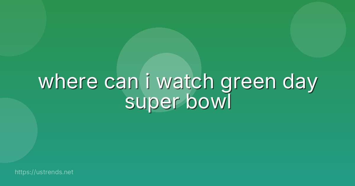 where can i watch green day super bowl