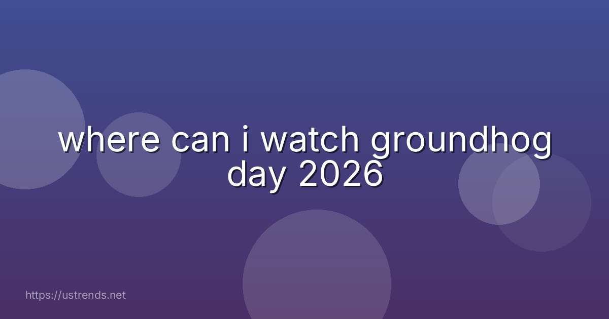 where can i watch groundhog day 2026