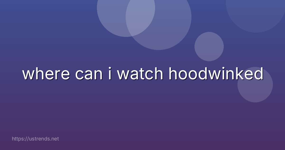 where can i watch hoodwinked
