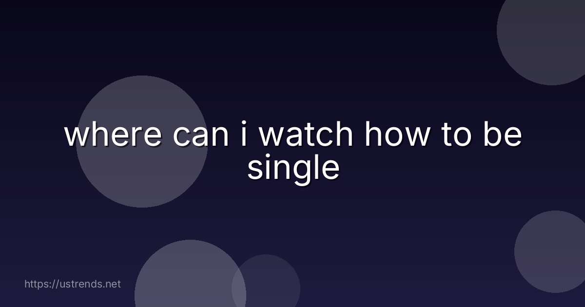 where can i watch how to be single