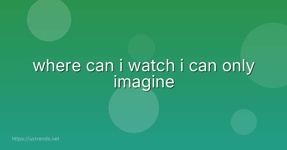 where can i watch i can only imagine