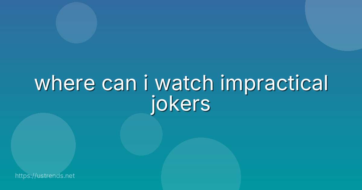 where can i watch impractical jokers
