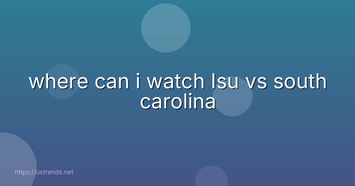 where can i watch Isu vs south carolina