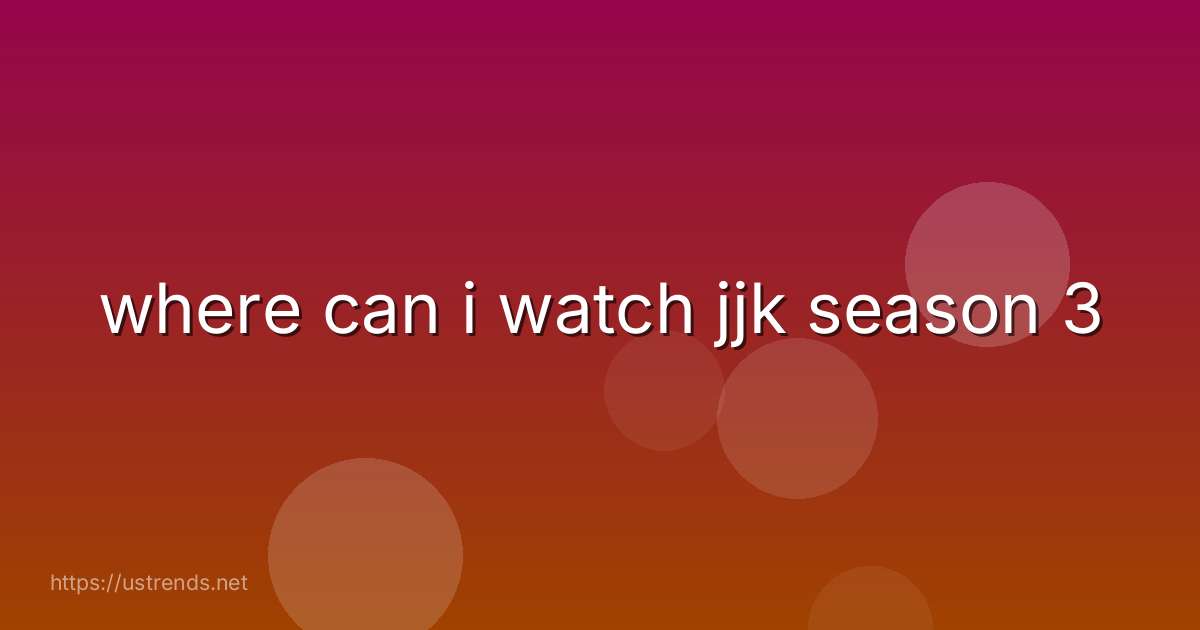 where can i watch jjk season 3