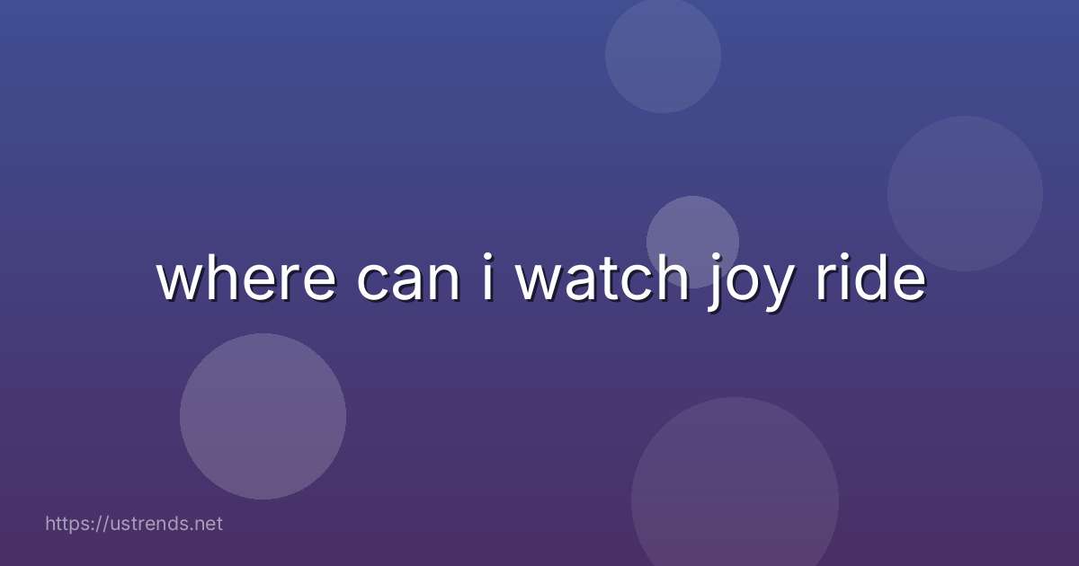 where can i watch joy ride