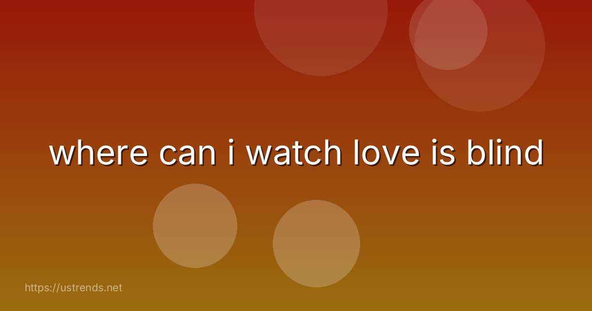 where can i watch love is blind
