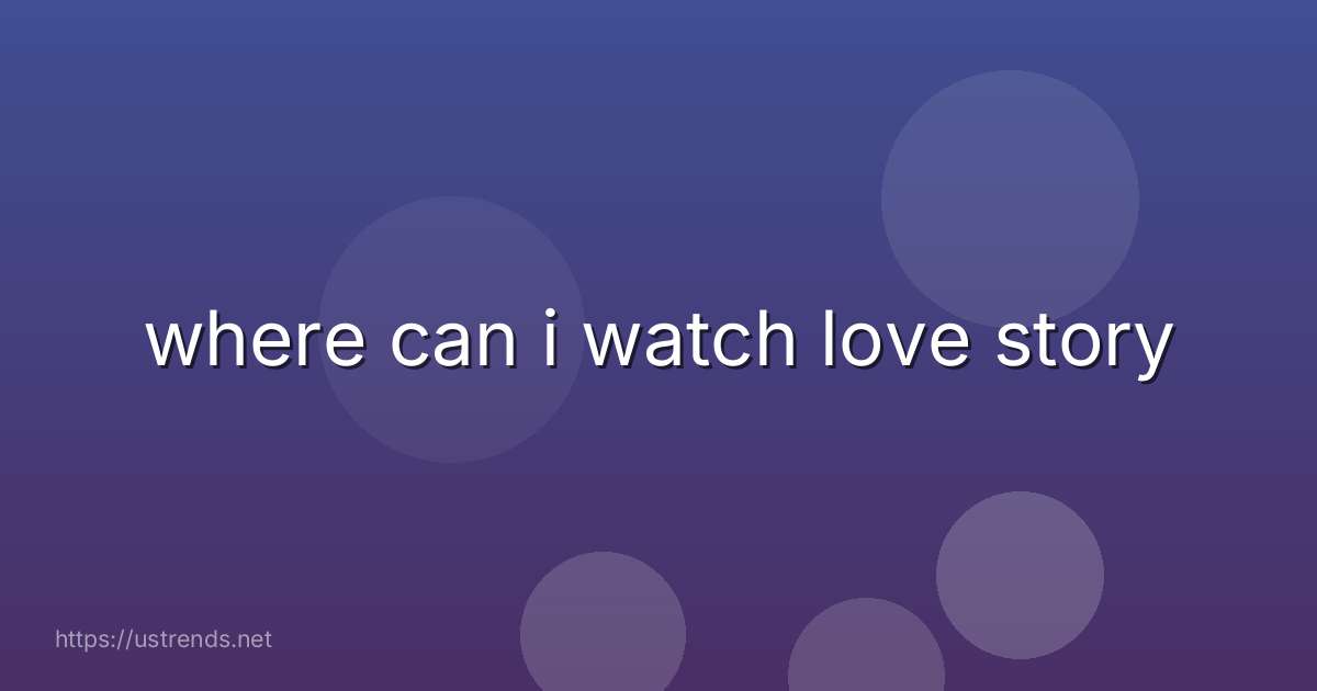 where can i watch love story