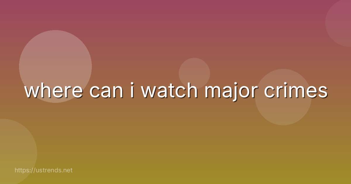 where can i watch major crimes