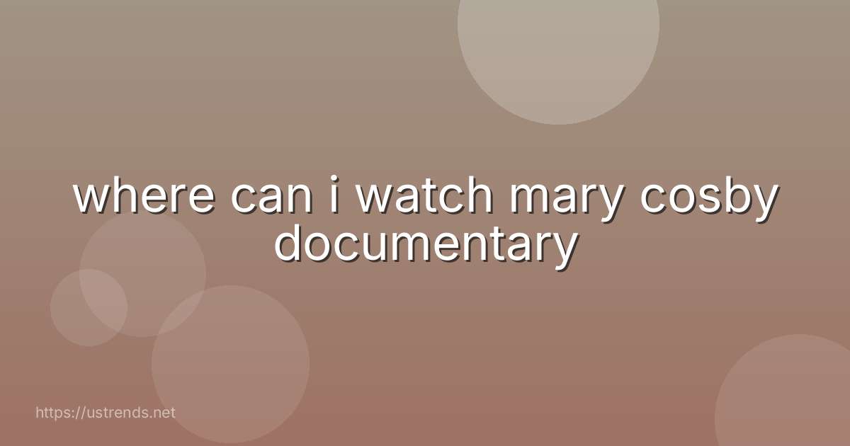 where can i watch mary cosby documentary