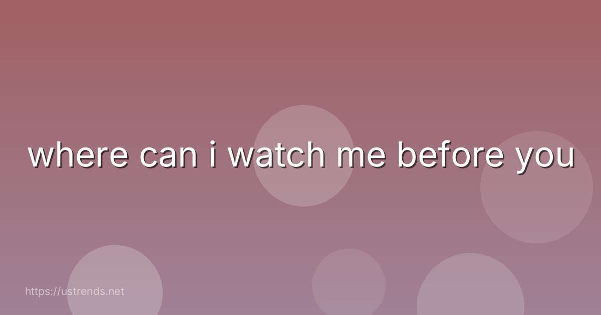 where can i watch me before you