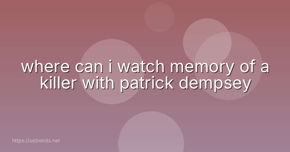 where can i watch memory of a killer with patrick dempsey