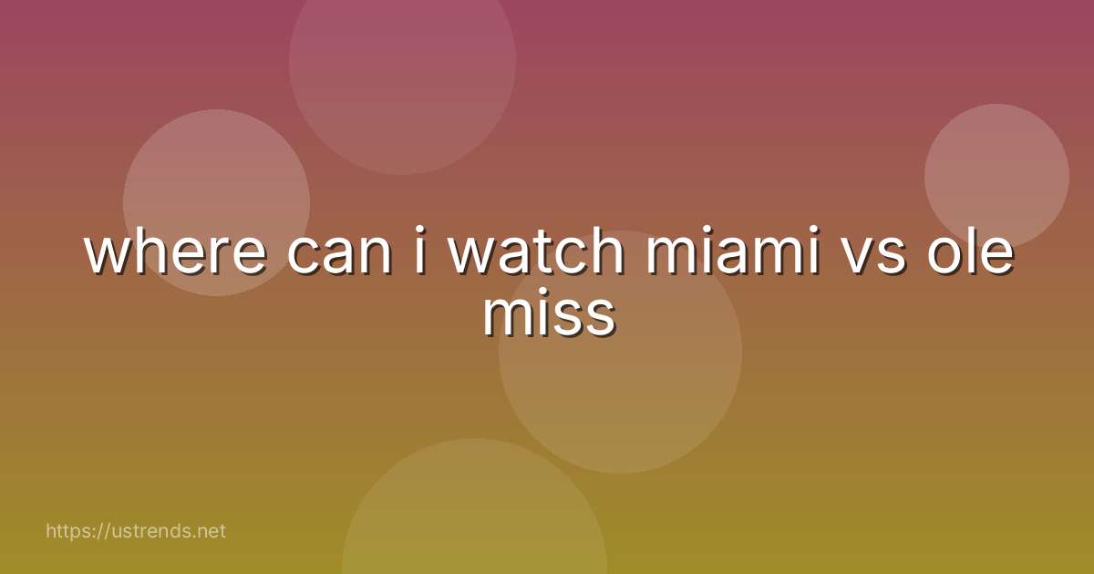 where can i watch miami vs ole miss