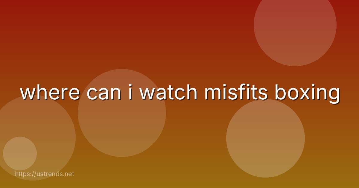 where can i watch misfits boxing