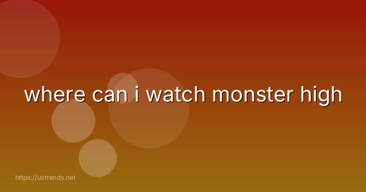 where can i watch monster high