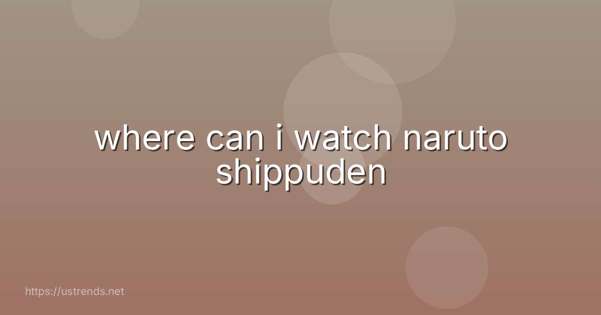 where can i watch naruto shippuden