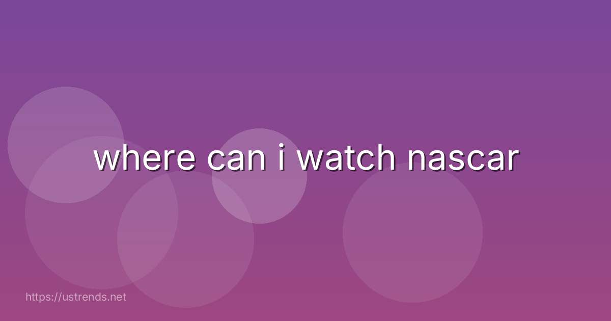 where can i watch nascar