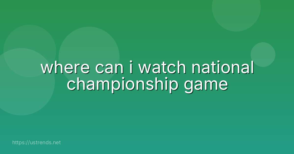 where can i watch national championship game
