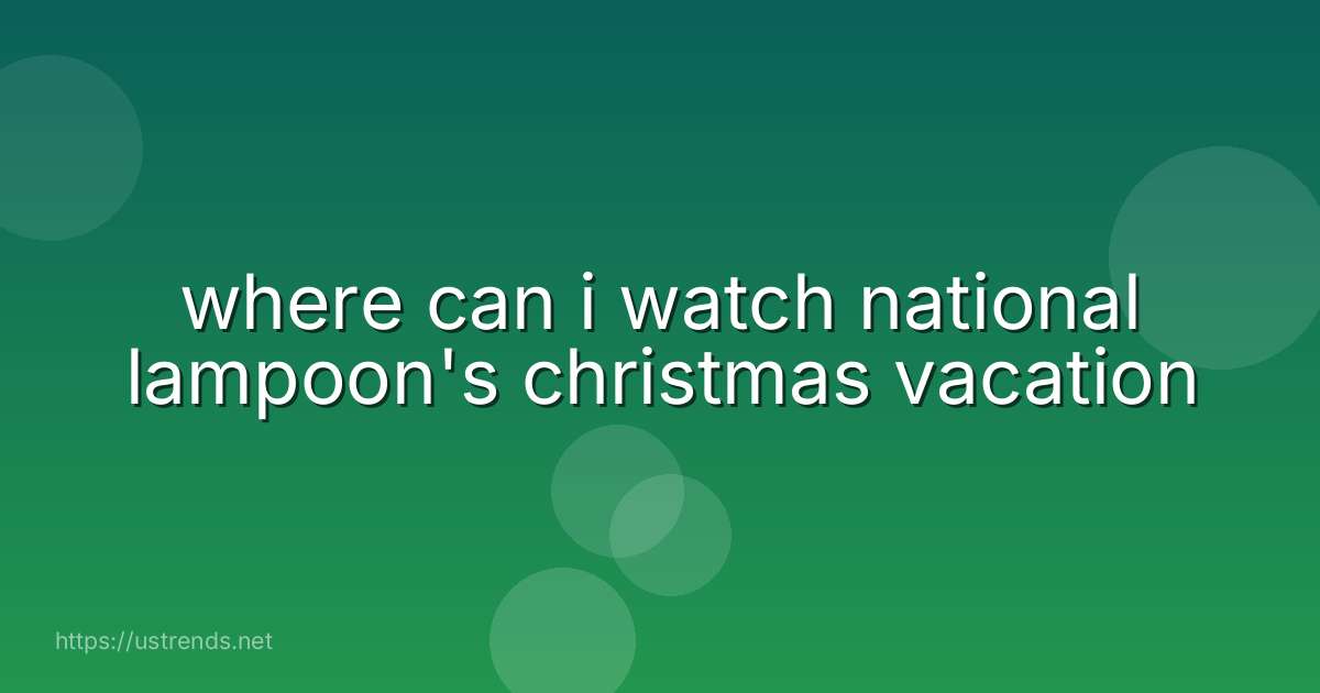 where can i watch national lampoon's christmas vacation
